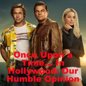Once Upon a Time… In Hollywood: Our Humble Opinion