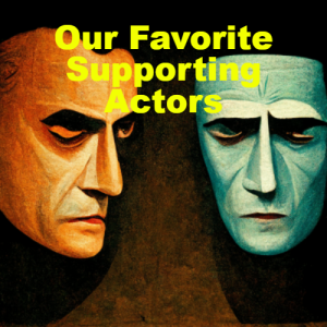 Our Favorite Supporting Actors