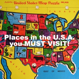 Places in the U.S.A. you MUST VISIT!
