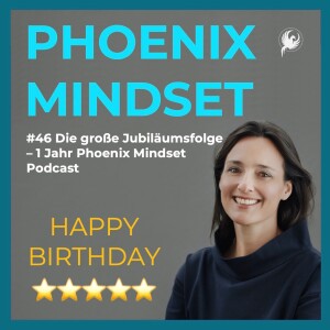 #46 Die große Jubiläumsfolge - 1 Jahr Phoenix Mindset Podcast!