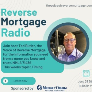Reverse Mortgage Radio - 6/25/2022 Timing is everything