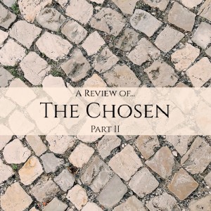 A Review of "The Chosen" - Part 2