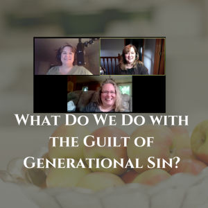 What Do We Do with the Guilt of Generational Sin?
