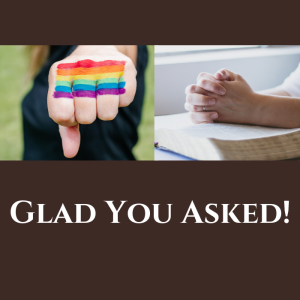 Glad you Asked: Pride, Parenting, Evangelism & Denying Self