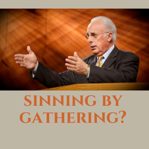 Was John MacArthur and Grace Community Church sinning by gathering?