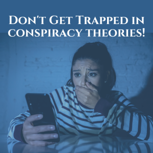Don’t get trapped in conspiracy theories!