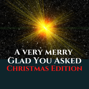 A Very Merry Glad You Asked - Christmas Edition