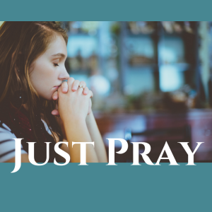 Just Pray.