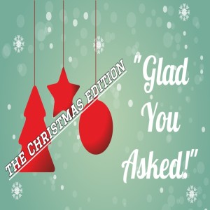 Glad You Asked: Christmas edition