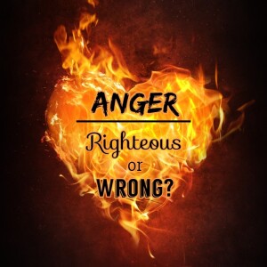 Anger: Righteous or Wrong?