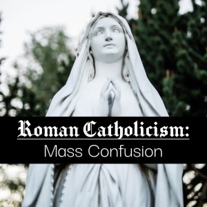 Roman Catholicism: Mass Confusion