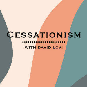 Cessationism with David Lovi