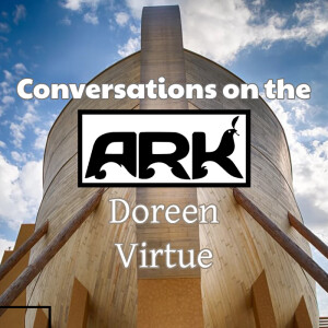 Conversations on the Ark: Doreen Virtue