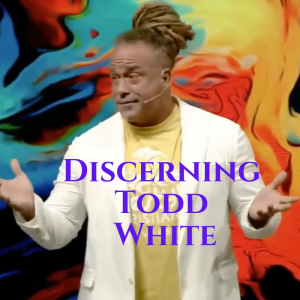 Discerning Todd White