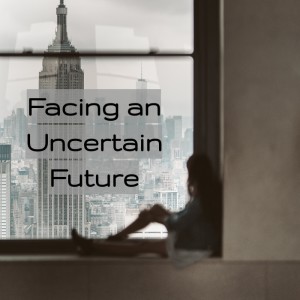 Facing an Uncertain Future
