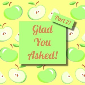 Glad You Asked - Summer 2022 - Part 2