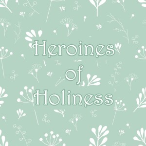 Heroines of Holiness