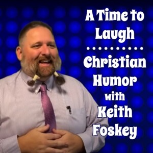 A Time to Laugh! Christian Humor with Keith Foskey