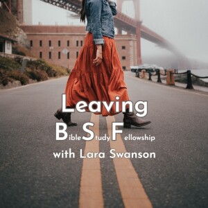 Leaving BSF with Lara Swanson