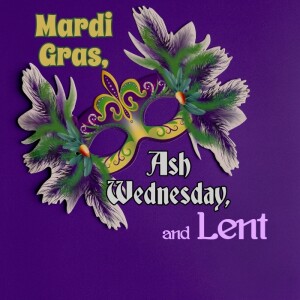 Mardi Gras, Ash Wednesday, and Lent