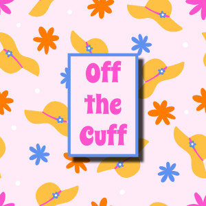 Off the Cuff - May '25