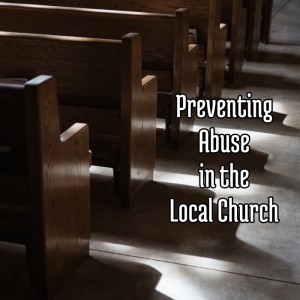 Preventing Abuse in the Local Church