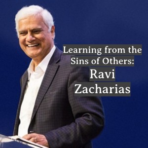 Learning from the Sins of Others: Ravi Zacharias