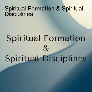 Spiritual Formation & Spiritual Disciplines