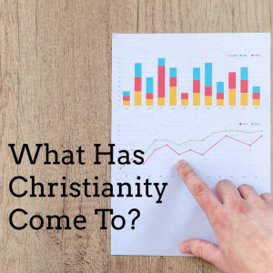What Has Christianity Come To?