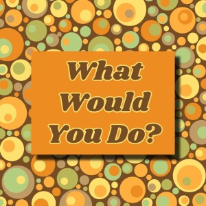 What Would You Do? December ’23