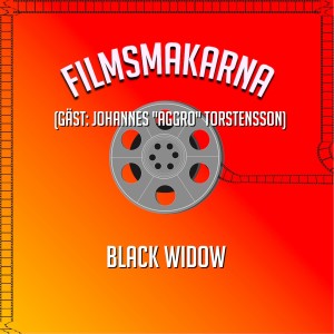 Black Widow - Gäst: Johannes ”Aggro” Torstensson (2021, Scarlett Johansson, Florence Pugh)