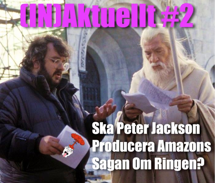 (IN)Aktuellt #2 Ska Peter Jackson producera Amazons Sagan Om Ringen?