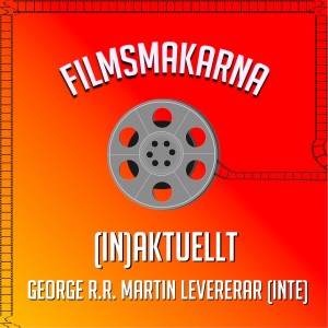 (IN)Aktuellt - George R.R. Martin levererar (inte)