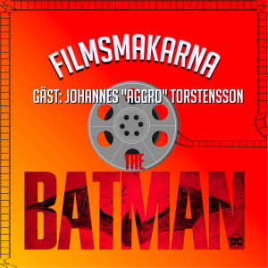 The Batman - Gäst: Johannes ”Aggro” Torstensson (2022, Robert Pattinson, Zoë Kravitz, Matt Reeves)