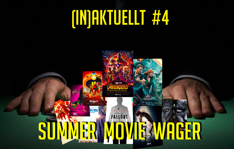 (IN)Aktuellt #4 – 2018 Summer Movie Wager