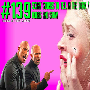 #139 Scary Stories to Tell in the Dark / Hobbs and Shaw (Slipknot & Brightburn)