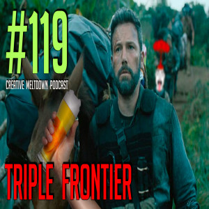 #119 Triple Frontier (Leaving Neverland, James Gunn, Big Mouth S2)