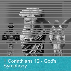 1 Corinthians 12 - God’s Symphony