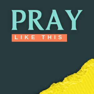 Pray Like This | FORGIVE US, AS WE HAVE FORGIVEN