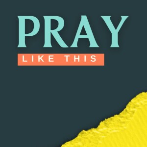 Pray Like This | GIVE US TODAY OUR DAILY BREAD