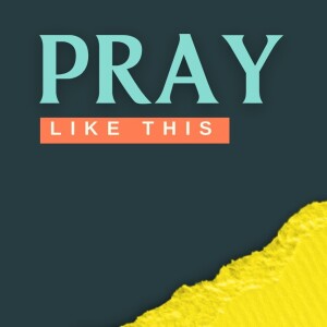 Pray Like This | YOUR KINGDOM COME