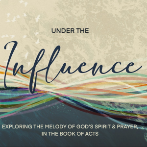 Under the Influence | Grounded and Founded in Prayer