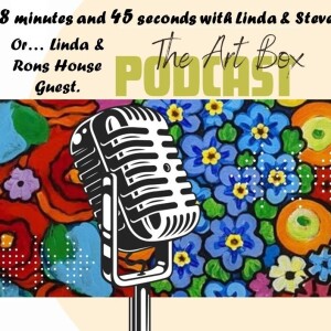 The Art Box - Episode 133 - 8 Minutes and 45 Seconds with Linda and Steve