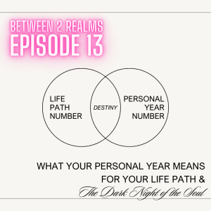 E13 - What Your Personal Year Means for Your Life Path & Dark Night of the Soul Discussion