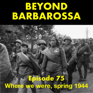 Where we were in World War 2 in ’44: Episode 75