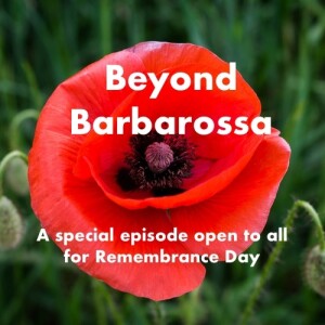 In honour of Remembrance Day 2024: A special Beyond Barbarossa episode