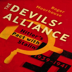 The Devils' Alliance: A conversation with author  Roger Moorhouse, part 1—Episode 64