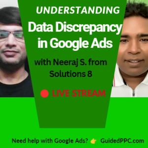Ep24- Data Discrepancy in Google Ads with Neeraj from Solutions 8