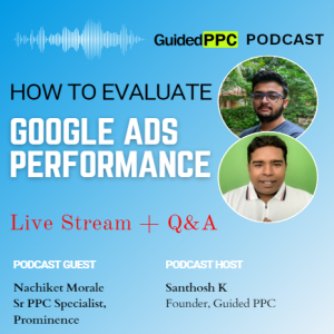 Ep33- How To Evaluate Google Ads Performance for Ecommerce DTC Brands?