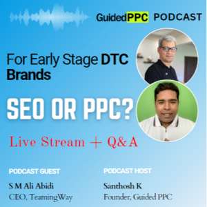 Ep32- SEO or Google Ads PPC for Early-stage DTC Brands?